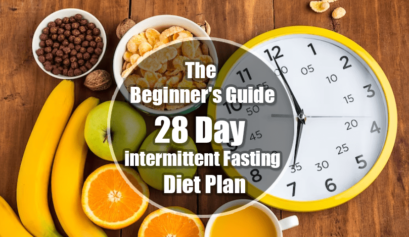Intermittent Fasting Beginner's Guide & 28 Day intermittent Fasting Diet Plan