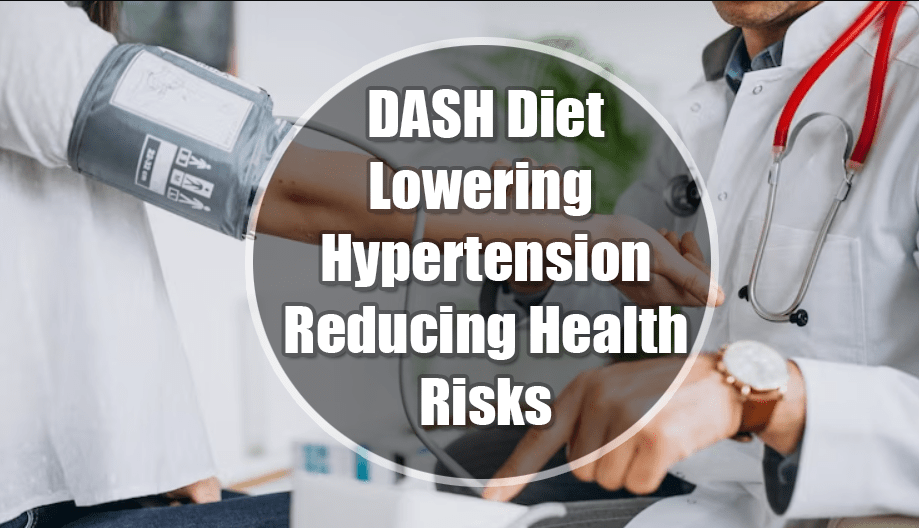 DASH Diet: Guide to Lowering Hypertension and Reducing Health Risks