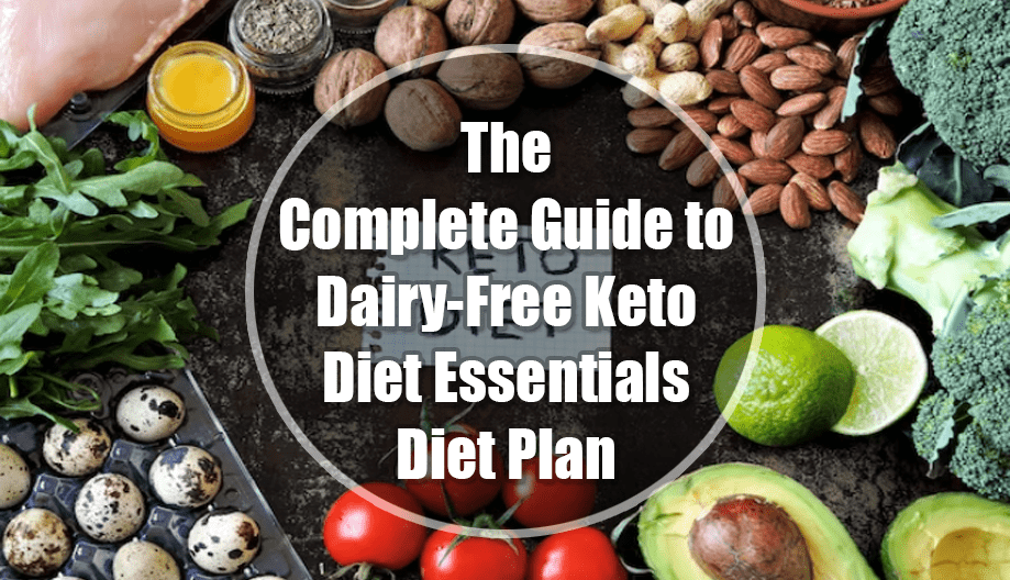 The Complete Guide to Dairy-Free Keto Diet Essentials With Diet Plan