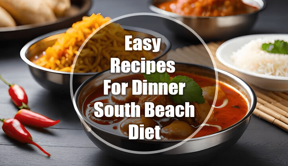 Easy Recipes For Dinner: South Beach Diet