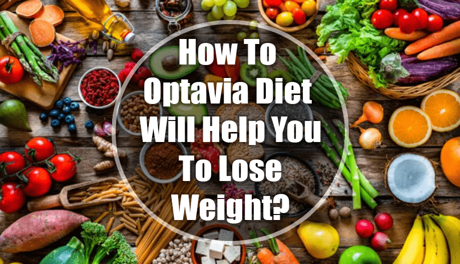 How To Optavia Diet Will Help You To Lose Weight?