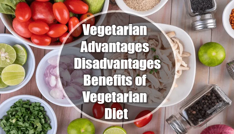 Vegetarian Advantages and Disadvantages : Benefits of Vegetarian Diet