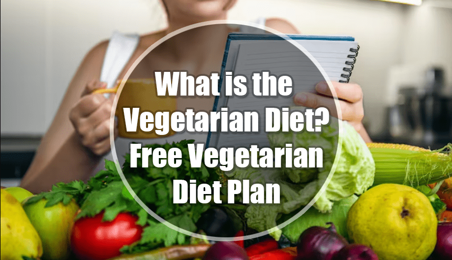 Free Vegetarian Diet Plan : What is the Vegetarian Diet?