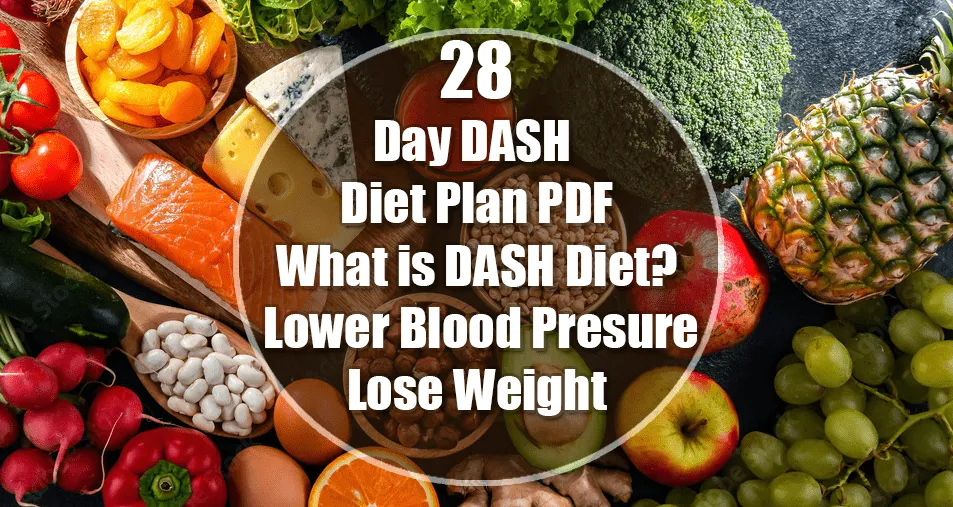 28-Day DASH Diet Plan PDF :What is DASH Diet? Lower BP & Lose Weight