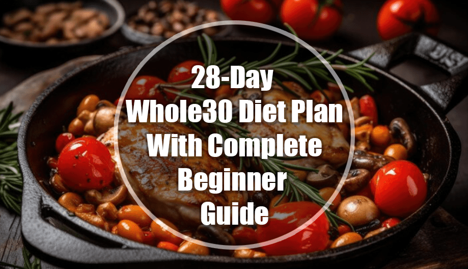 28-Day Whole30 Diet Plan With Complete Beginner Guide