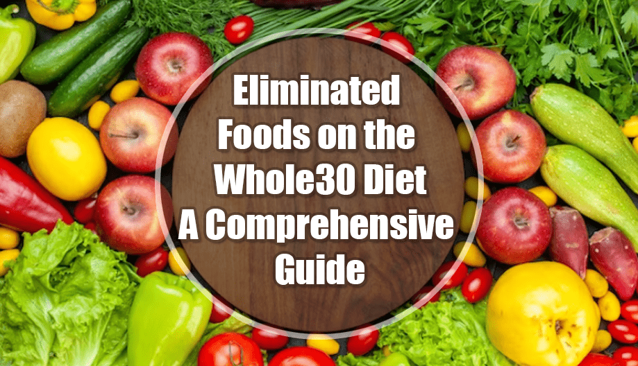 Eliminated Foods on the Whole30 Diet: A Comprehensive Guide