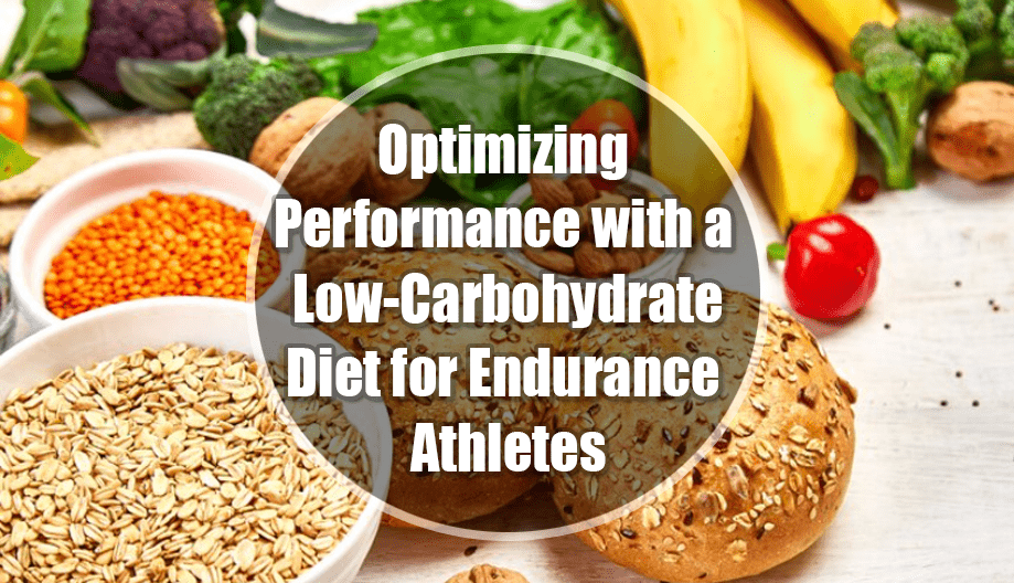 Optimizing Performance with a Low-Carbohydrate Diet for Endurance Athletes